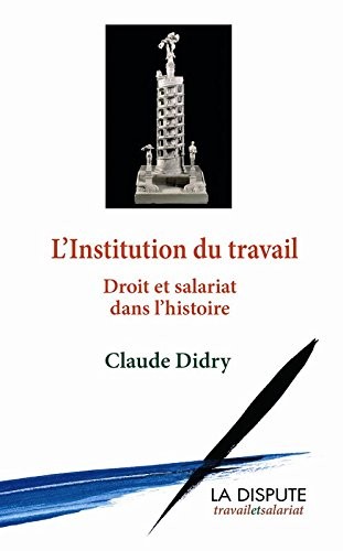 L'institution du travail : Droit et salariat dans l'histoire