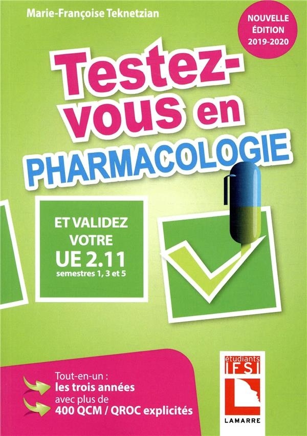 Testez-vous en pharmacologie et validez votre UE 2.11, semestres 1,3 et 5 - Edition 2019-2020: Tout-en-un : les trois années avec plus de 400QCM/WROC explicités