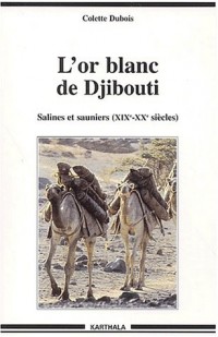 L'Or blanc de Djibouti : Salines et Sauniers - XIXe-XXe siècles