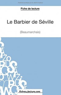 Le Barbier de Séville de Beaumarchais (Fiche de lecture): Analyse Complète De L'oeuvre