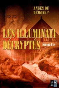 Les Illuminati décryptés : Anges ou démons ? Le Guide non autorisé