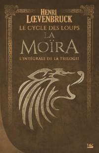 Le Cycle des loups La Moïra - L'Intégrale