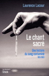 Le chant sacré Une histoire du sang contaminé : Tome 1, 1955-1983