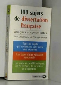 100 Sujets de dissertation française : Analysés et commentés