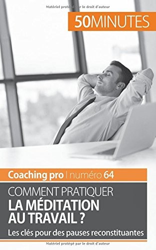 La méditation au travail: Les clés pour des pauses reconstituantes
