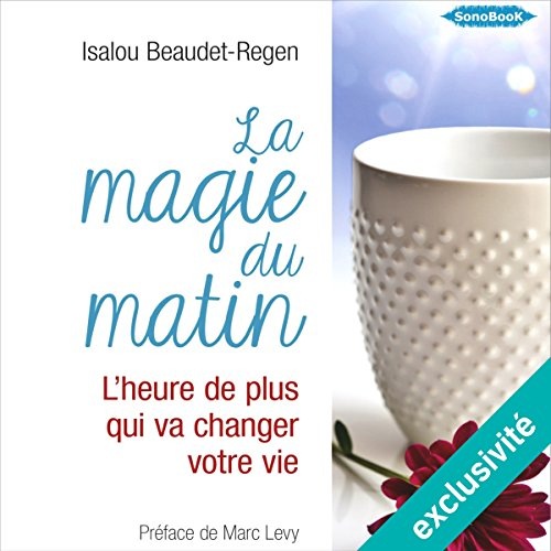 La magie du matin : L'heure de plus qui va changer votre vie