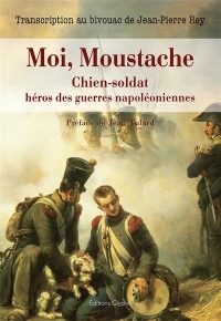 Moi, Moustache, Chien-Soldat Heros des Guerres Napoleoniennes