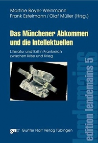 Das Münchener Abkommen und die Intellektuellen: Literatur und Exil in Frankreich zwischen Krise und Krieg