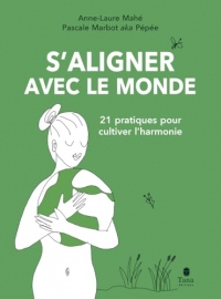 S'aligner avec le monde: 21 pratiques pour cultiver l'harmonie