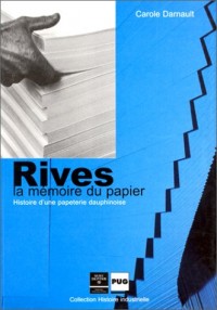Rivès, la mémoire du papier : histoire d'une papeterie dauphinoise