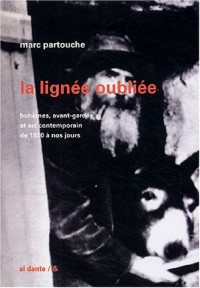 La Lignée oubliée : Bohèmes, avant-gardes et art contemporain de 1830 à nos jours