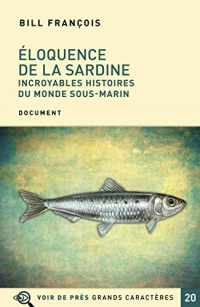 Eloquence de la sardine: Incroyables histoires du monde sous-marin