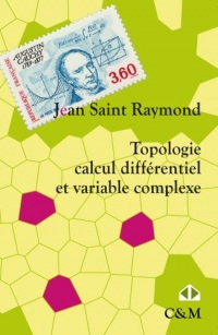 Topologie, calcul différentiel et variable complexe : Cours et exercices