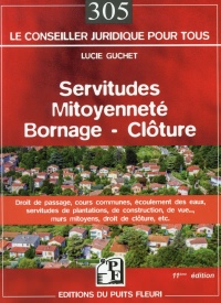 Servitudes, mitoyenneté, bornage, clôture : Droit de passage, cours communes, écoulement des eaux, servitudes de plantations, de construction, de vue..., murs mitoyens, droit de clôture