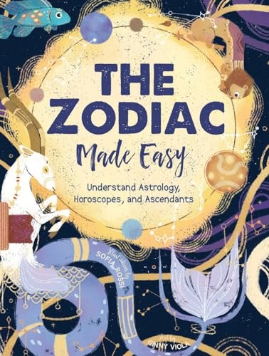 The Zodiac Made Easy: Understand Astrology, Horoscopes, and Ascendants