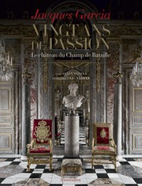 Jacques Garcia : vingt ans de passion, le château du champ de bataille