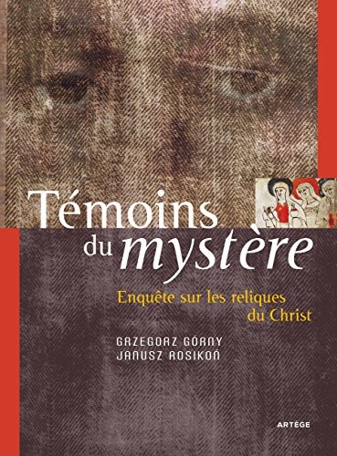 Témoins du mystère: Enquête sur les reliques du Christ