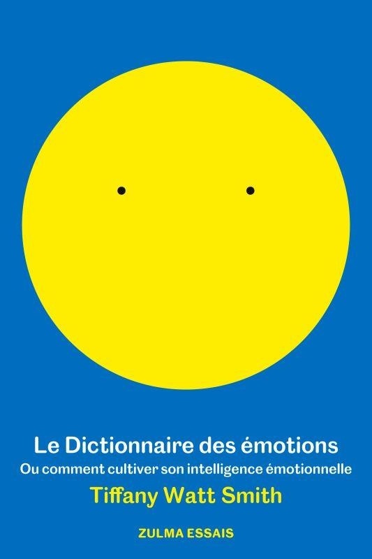 Le dictionnaire des émotions : Ou comment cultiver son intelligence émotionelle