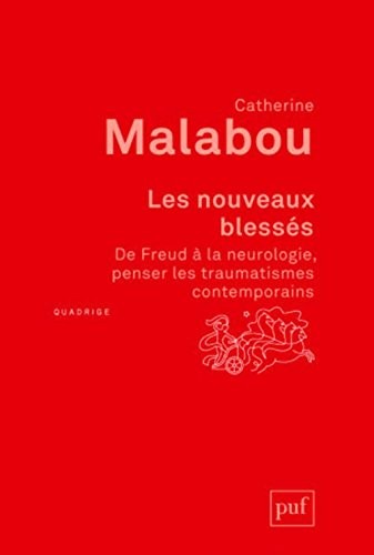 Les nouveaux blessés. De Freud à la neurologie : penser les traumatismes contemporains