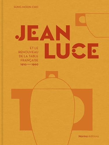 Jean Luce et le renouveau de la table francaise 1910-1960