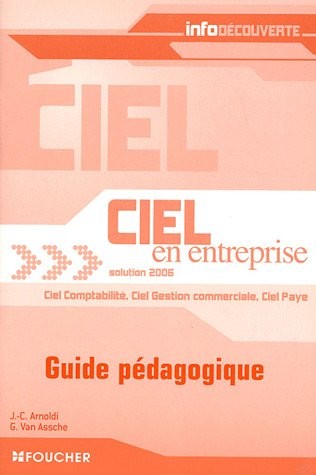 Ciel en entreprise Solution 2006 : Guide pédagogique : Ciel comptabilité, Ciel gestion commerciale, Ciel paye