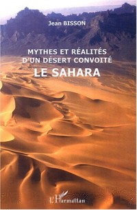 Mythes et réalité d'un désert convoité : Le Sahara