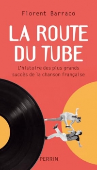 La route du tube: L'histoire des plus grandes chansons françaises