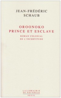 Oroonoko. Prince et esclave. Roman colonial de l'incertitude