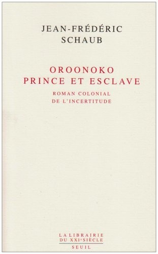 Oroonoko. Prince et esclave. Roman colonial de l'incertitude
