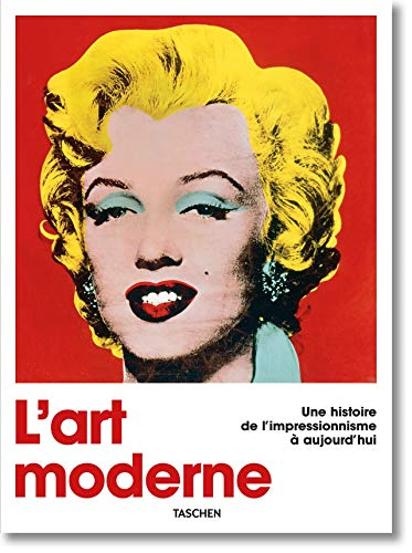 L'art moderne. Une histoire de l'impressionnisme à aujourd'hui