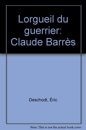 L'orgueil du guerrier : Claude Barrès