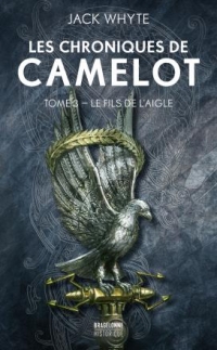 Les Chroniques de Camelot, T3 : Le Fils de l'Aigle