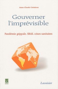 Gouverner l'imprévisible : Pandémie grippale, SRAS, crises sanitaires