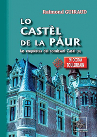 Lo Castèl de la Páur (las enquèstas del comissari Casal - II): roman policièr en occitan de Tolosa