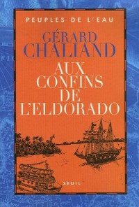 Aux confins de l'Eldorado. La Boudeuse en Amazonie