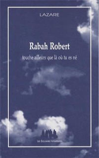 Rabah Robert : Touche ailleurs que là où tu es né