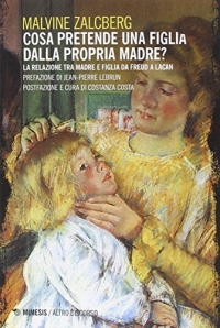 Cosa pretende una figlia dalla propria madre? La relazione tra madre e figlia da Freud a Lacan