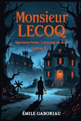 Monsieur Lecoq – Deuxième Partie: L’Honneur du Nom: Lecoq 5 [9798308962588]