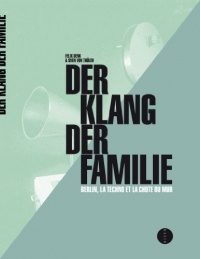 Der Klang der Familie - Berlin, la techno et la Révolution