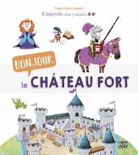Bonjour le château fort - L'encyclo des petiots