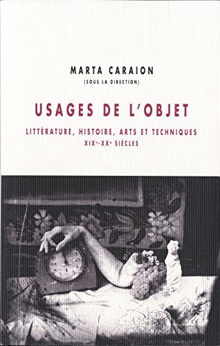 Usages de l'objet : Littérature, histoire, arts et techniques, XIXe-XXe siècles
