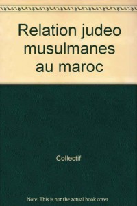 Relations judeo-musulmanes au Maroc : Perceptions et realites