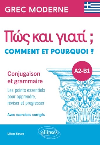 Grec moderne. Comment et pourquoi ? Conjugaison et grammaire A2-B1: Les points essentiels pour apprendre, réviser et progresser. Avec exercices corrigés