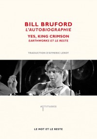 Bill Bruford, l'autobiographie : Yes, King Crimson, Earthworks et le reste