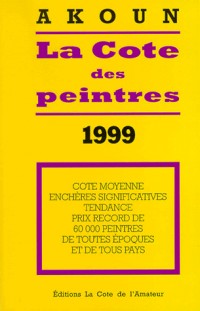 La cote des peintres : Edition 1999