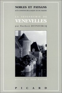 Nobles et paysans aux confins de l'Anjou et du Haut-Maine. La seigneurie des d'Espaigne de Venevelles