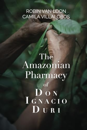 The Amazonian Pharmacy of Don Ignacio Duri