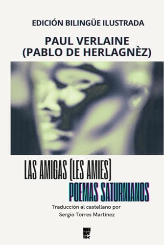 Las amigas y Poemas saturnianos: Edición bilingüe ilustrada [9798310630512]
