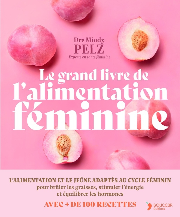 Le grand livre de l'alimentation féminine: Manger en fonction de ses hormones pour optimiser son poids, son énergie et son équilibre émotionnel