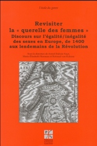 Revisiter la querelle des femmes : Discours sur l'égalité/inégalité des sexes en Europe, de 1400 aux lendemains de la Révolution